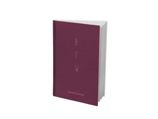 BTW - Conversations left on the table  |  Burgundy